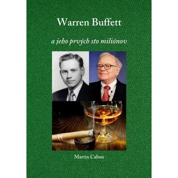 Kniha Warren Buffett – A jeho prvých 100 miliónov - Martin Caban (E-Kniha) - 978-80-8197-444-1