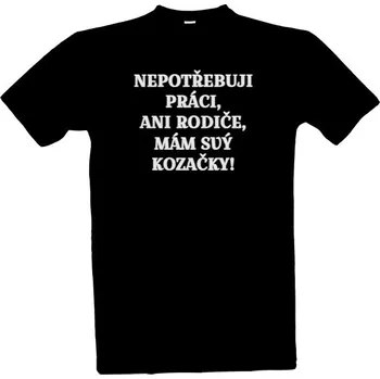 Pánská móda Tričko s potiskem Nepotřebuji práci, ani rodiče, mám svý kozačky! pánské