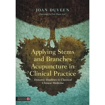 Cizojazyčná kniha Applying Stems and Branches Acupuncture in Clinical Practice - Duveen, Joan