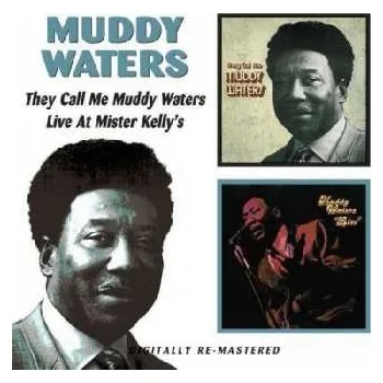 Zahraniční hudba CD Muddy Waters: They Call Me Muddy Waters / Live At Mr. Kelly's 2010 2 Albums On 1 Disc