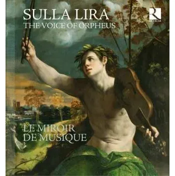 Zahraniční hudba CD Le Miroir De Musique: Sulla Lira - The Voice Of Orpheus 2015
