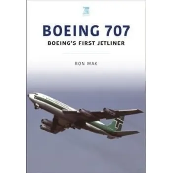 BOEING 707 BOEINGS FIRST JETLINER - RON MAK