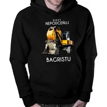 Žertovný předmět Nikdy nepodceňuj bagristu - pánská mikina s potiskem- Tričkový.cz