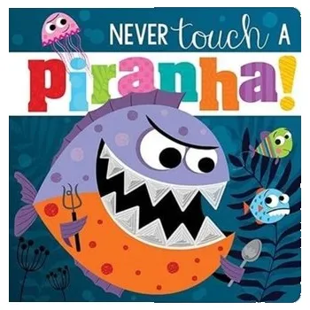 První čtění Never Touch A Piranha! - Greening, Rosie