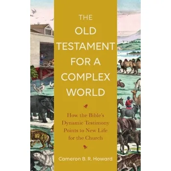 The Old Testament for a Complex World - Howard, Cameron B. R.