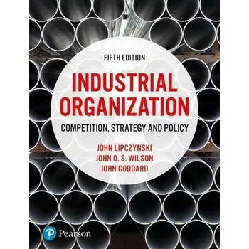 Populárně naučná literatura pro dospělé Industrial Organization - Lipczynski, John a Goddard, John a Wilson, John