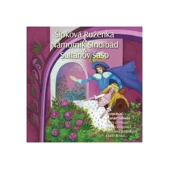NAJKRAJŠIE ROZPRÁVKY 6 - Šípková Ruženka & Sindibád námorník & Sultánov šašo Audiokniha