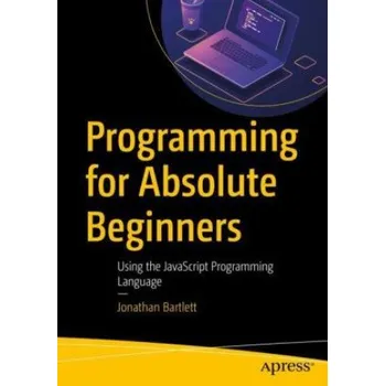 Technika Programming for Absolute Beginners: Using the JavaScript Programming Language – Jonathan Bartlett (EN)