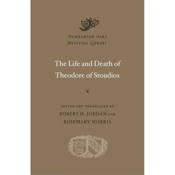 The Life and Death of Theodore of Stoudios