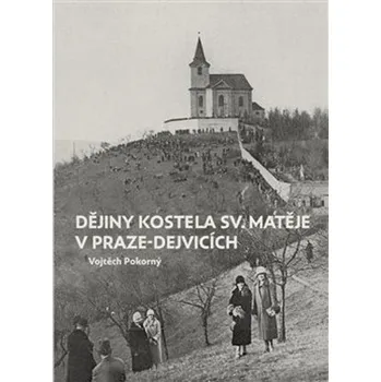 Dějiny kostela sv. Matěje v Praze-Dejvicích - Vojtěch Pokorný (2022, pevná)