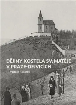 kniha Dějiny kostela sv. Matěje v Praze-Dejvicích - Vojtěch Pokorný (2022, pevná)