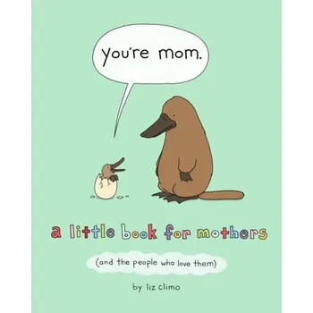 You're Mom: A Little Book for Mothers (and the People Who Love Them) - Climo, Liz