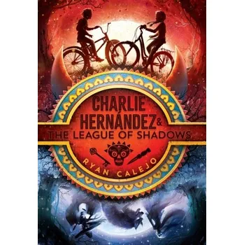 Charlie Hernandez & the League of Shadows - Calejo, Ryan