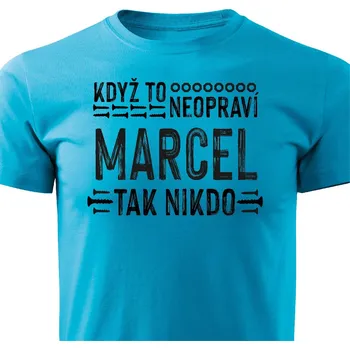 Pánské tričko Když to neopraví Marcel, tak nikdo Barva: Tyrkysová, Velikost: M