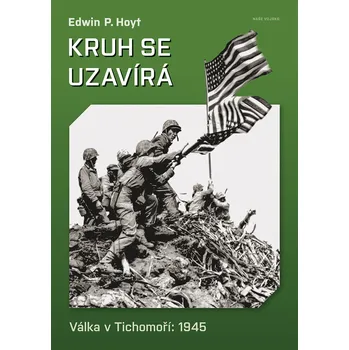 Kruh se uzavírá - Válka v Tichomoří 1945 (Edwin P. Hoyt )