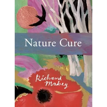 Literární biografie Nature Cure - Mabey, Richard