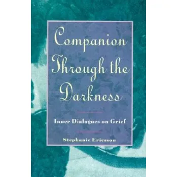 Companion through Darkness: Inner Dialogues on Grief – Stephanie Ericsson (EN)