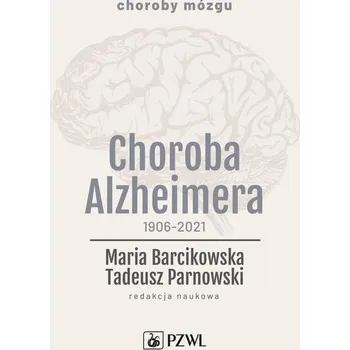 Choroba Alzheimera 1906-2021 - Barcikowska Maria, Parnowski Tadeusz