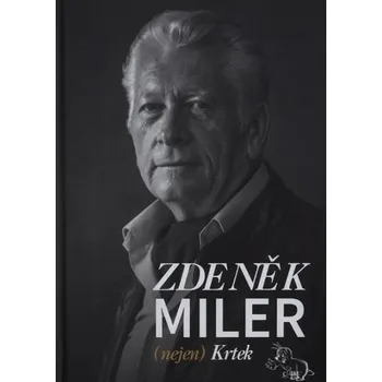 Literární biografie Zdeněk Miler (nejen) Krtek - Pavla Petráková-Slancová