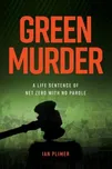 Green Murder: A Life Sentence Of Net…