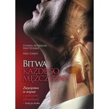 Bitwa każdego mężczyzny - Stephen Arterburn, Fred Stoeker, Mike Yorkey
