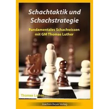 Schachtaktik und Schachstrategie - Luther, Thomas