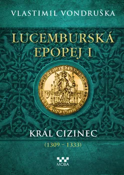 Kniha Lucemburská epopej I: Král cizinec (1309-1333) - Vlastimil Vondruška (2022) [E-kniha]