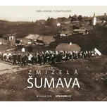 Zmizelá Šumava - Jan Fischer, Emil…