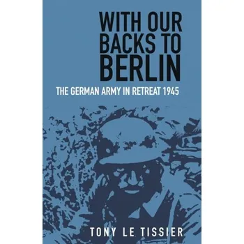 With Our Backs to Berlin - Tony Le Tissier