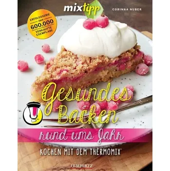 mixtipp: Gesundes Backen rund ums Jahr - Nuber, Corinna