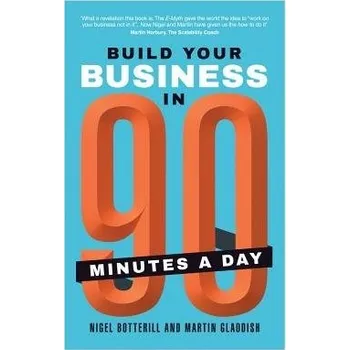 Cizojazyčná kniha Build Your Business In 90 Minutes A Day - Botterill, Nigel a Gladdish, Martin