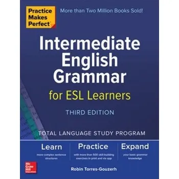 Učebnice Practice Makes Perfect: Intermediate English Grammar for ESL Learners, Third Edition - Robin, Torres-Gouzerh