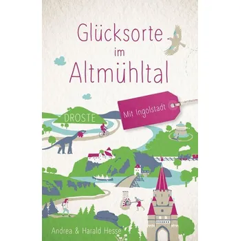 Cestování Glücksorte im Altmühltal. Mit Ingolstadt - Hesse, Andrea