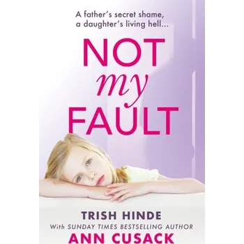 Literární biografie Not My Fault - Hinde, Trish; Cusack, Ann
