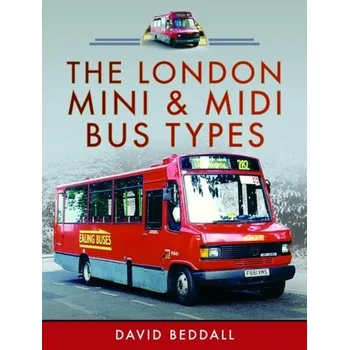 Cestování The London Mini and Midi Bus Types - Beddall, David; Seamarks, Gary