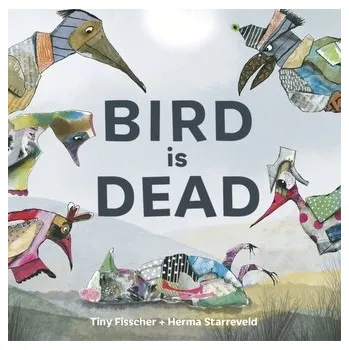 Příroda Bird is Dead - Fisscher, Tiny