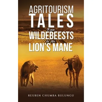 Populárně naučná literatura pro dospělé Agritourism Tales: From Wildebeests to the Lion’s Mane - Bulungu, Reuben Chumba