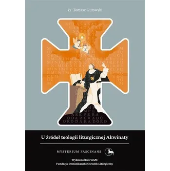 U źródeł teologii liturgicznej Akwinaty - Tomasz Gutowski