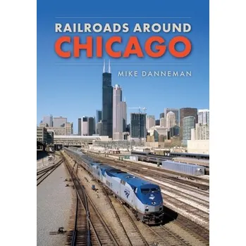 Cestování Railroads around Chicago - Danneman, Mike