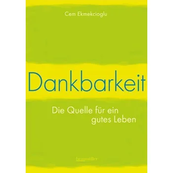 Osobní rozvoj Dankbarkeit - Die Quelle für ein gutes Leben - Ekmekcioglu, Cem