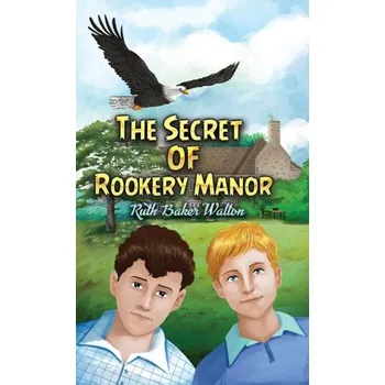 The Secret of Rookery Manor - Walton, Ruth Baker