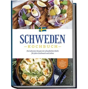 Schweden Kochbuch: Die leckersten Rezepte der schwedischen Küche für jeden Geschmack und Anlass - inkl. Fingerfood, Desserts, Ge - Nyberg, Christina