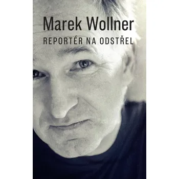 Kniha Reportér na odstřel - Marek Wollner (2024) [E-kniha]