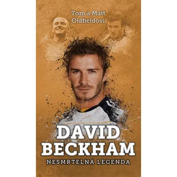 Kniha David Beckham: nesmrtelná legenda - Tom Oldfield, Matt Oldfield (E-Kniha)