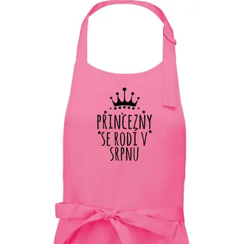 Kuchyňská zástěra Princezny se rodí v srpnu - Dámská zástěra na vaření - Univerzální velikost ( Růžová )