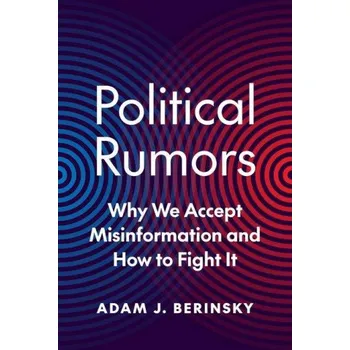 Political Rumors: Why We Accept Misinformation and How to Fight It – Adam J. Berinsky (EN)