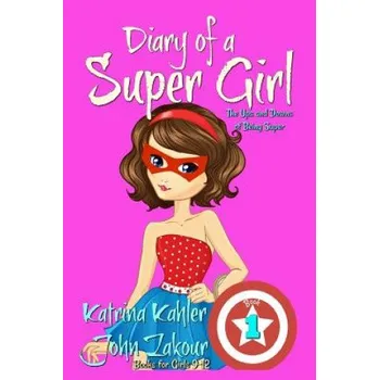 Cizojazyčná kniha Diary of a SUPER GIRL - Book 1 - The Ups and Downs of Being Super: Books for Girls 9-12 – Katrina Kahler (EN)