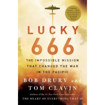 Lucky 666: The Impossible Mission That Changed the War in the Pacific – Bob Drury,Tom Clavin (EN)