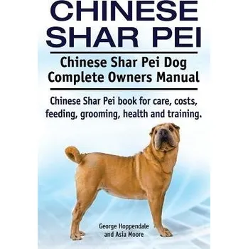 Cizojazyčná kniha Chinese Shar Pei. Chinese Shar Pei Dog Complete Owners Manual. Chinese Shar Pei book for care, costs, feeding, grooming, health and training. - Hoppendale, George a Moore, Asia