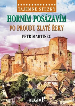 Cestování Tajemné stezky: Horním Posázavím po proudu Zlaté řeky - Petr Martinec (2024, pevná)